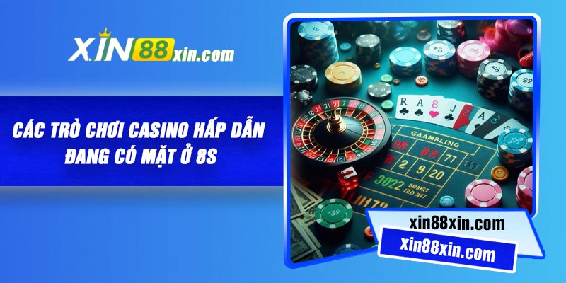 Các trò chơi Casino hấp dẫn đang có mặt ở 8S