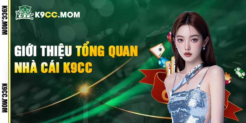 Giới Thiệu k9cc Tổng Quan Nhà Cái