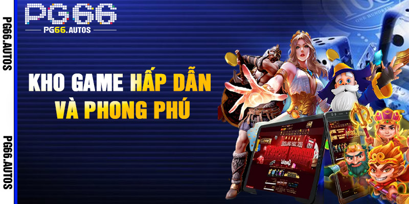 Kho Game Hấp Dẫn Và Phong Phú