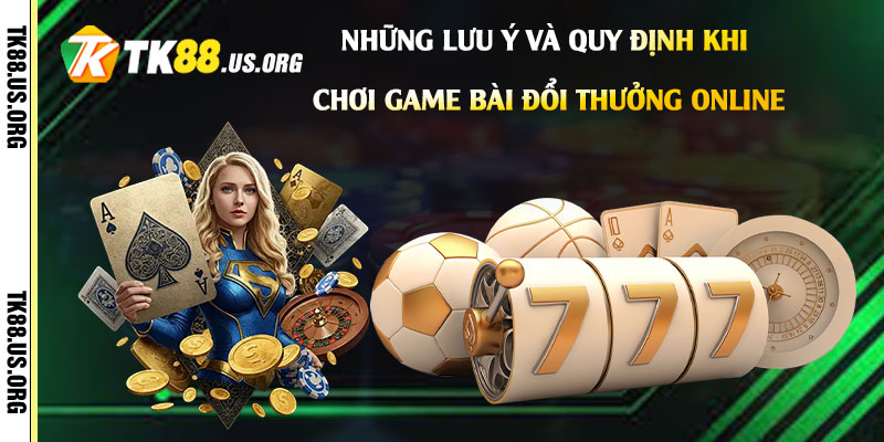 Những-lưu-ý-và-quy-định-khi-chơi-game-bài-đổi-thưởng-online